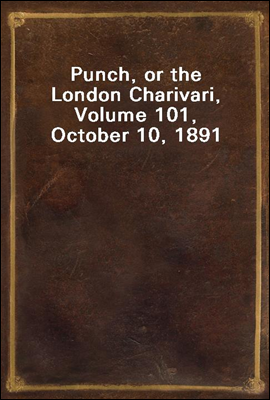 Punch, or the London Charivari, Volume 101, October 10, 1891