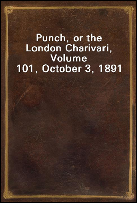 Punch, or the London Charivari, Volume 101, October 3, 1891