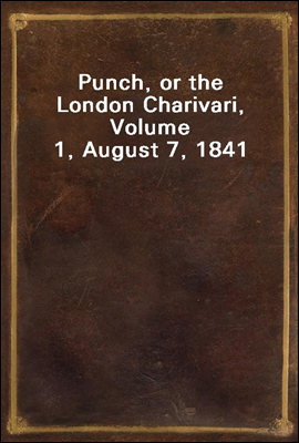 Punch, or the London Charivari, Volume 1, August 7, 1841