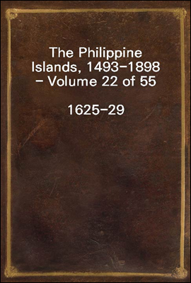 The Philippine Islands, 1493-1898 - Volume 22 of 55 <br/>1625-29<br/>Explorations by early navigators, descriptions of the islands and their peoples, their history and records of the catholic missions, as r