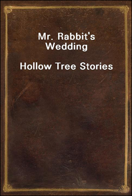 Mr. Rabbit&#39;s Wedding<br/>Hollow Tree Stories