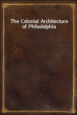 The Colonial Architecture of Philadelphia