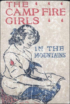 The Camp Fire Girls in the Mountains; Or, Bessie King&#39;s Strange Adventure