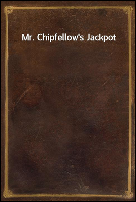 Mr. Chipfellow&#39;s Jackpot