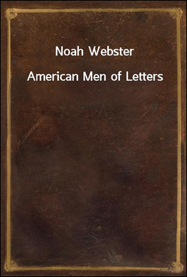 Noah Webster
American Men of Letters