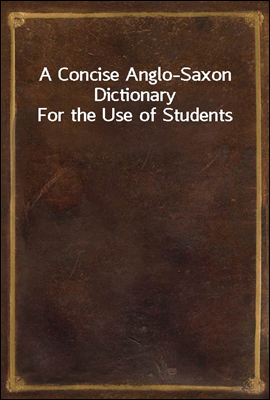 A Concise Anglo-Saxon Dictionary
For the Use of Students