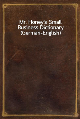 Mr. Honey&#39;s Small Business Dictionary (German-English)