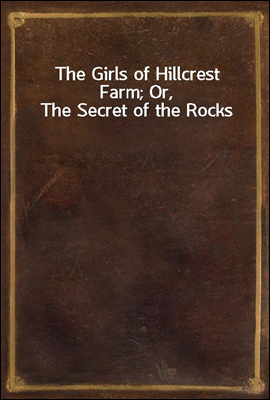 The Girls of Hillcrest Farm; Or, The Secret of the Rocks