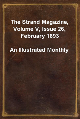 The Strand Magazine, Volume V, Issue 26, February 1893
An Illustrated Monthly