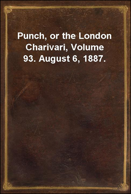 Punch, or the London Charivari, Volume 93. August 6, 1887.