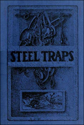 Steel Traps<br/>Describes the Various Makes and Tells How to Use Them, Also Chapters on Care of Pelts, Etc.