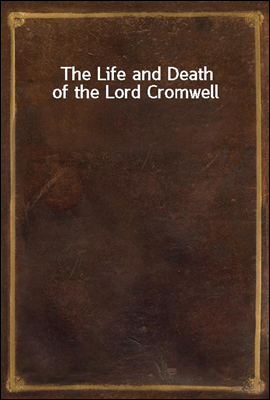 The Life and Death of the Lord Cromwell