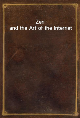 Zen and the Art of the Internet