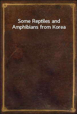 Some Reptiles and Amphibians from Korea