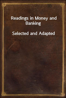 Readings in Money and Banking
Selected and Adapted