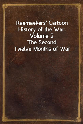 Raemaekers&#39; Cartoon History of the War, Volume 2
The Second Twelve Months of War