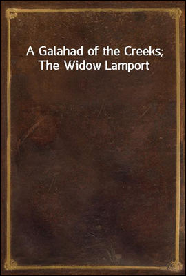 A Galahad of the Creeks; The Widow Lamport