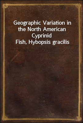 Geographic Variation in the North American Cyprinid Fish, Hybopsis gracilis