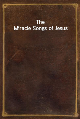 The Miracle Songs of Jesus