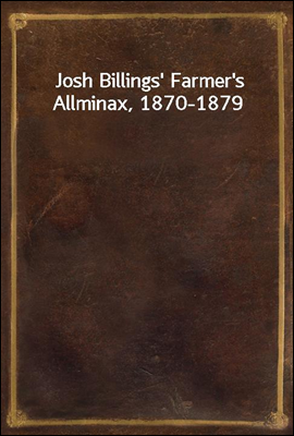 Josh Billings&#39; Farmer&#39;s Allminax, 1870-1879