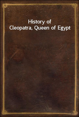 History of Cleopatra, Queen of Egypt