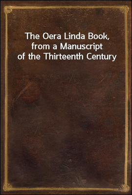 The Oera Linda book from a manuscript of the thirteenth century
