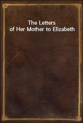 The Letters of Her Mother to Elizabeth