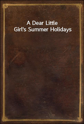 A Dear Little Girl's Summer Holidays