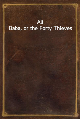 Ali Baba, or the Forty Thieves