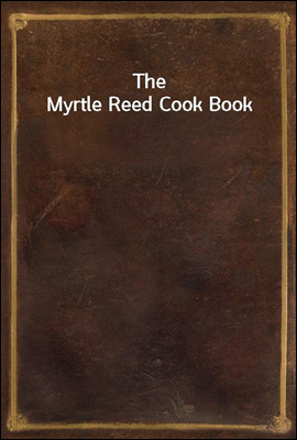 The Myrtle Reed Cook Book