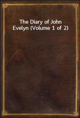 The Diary of John Evelyn (Volume 1 of 2)