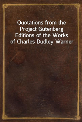 Quotations from the Project Gutenberg Editions of the Works of Charles Dudley Warner