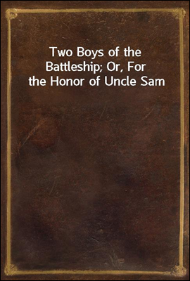 Two Boys of the Battleship; Or, For the Honor of Uncle Sam