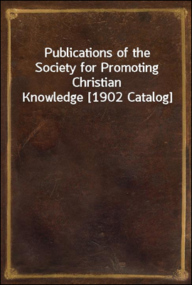 Publications of the Society for Promoting Christian Knowledge [1902 Catalog]