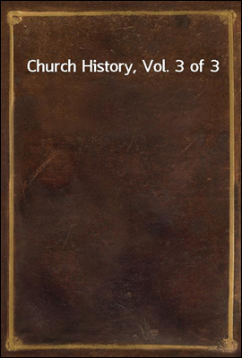 Church History, Vol. 3 of 3