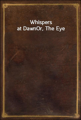 Whispers at Dawn
Or, The Eye