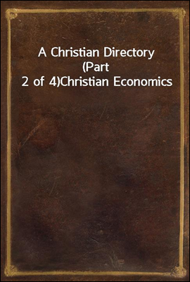 A Christian Directory (Part 2 of 4)<br/>Christian Economics