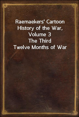 Raemaekers&#39; Cartoon History of the War, Volume 3
The Third Twelve Months of War