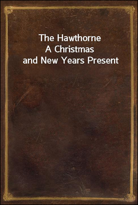 The Hawthorne
A Christmas and New Years Present