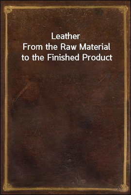 Leather
From the Raw Material to the Finished Product