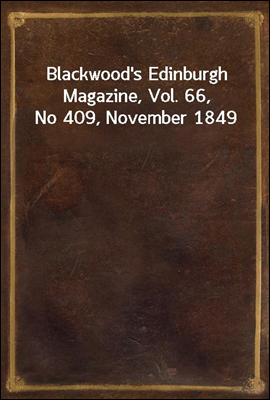 Blackwood&#39;s Edinburgh Magazine, Vol. 66, No 409, November 1849