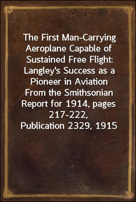 The First Man-Carrying Aeroplane Capable of Sustained Free Flight