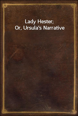 Lady Hester; Or, Ursula&#39;s Narrative