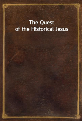 The Quest of the Historical Jesus