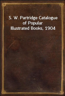 S. W. Partridge Catalogue of Popular Illustrated Books, 1904