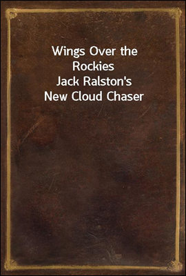 Wings Over the Rockies
Jack Ralston&#39;s New Cloud Chaser