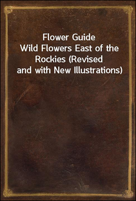 Flower Guide
Wild Flowers East of the Rockies (Revised and with New Illustrations)