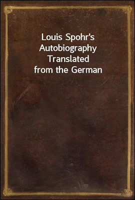 Louis Spohr's Autobiography
Translated from the German