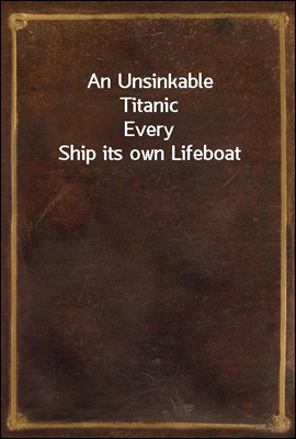 An Unsinkable Titanic
Every Ship its own Lifeboat