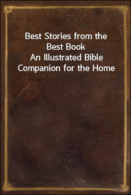 Best Stories from the Best Book
An Illustrated Bible Companion for the Home